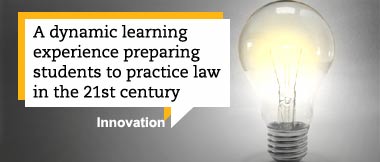 A dynamic learning experience preparing students to practice law in the 21st century. Innovation